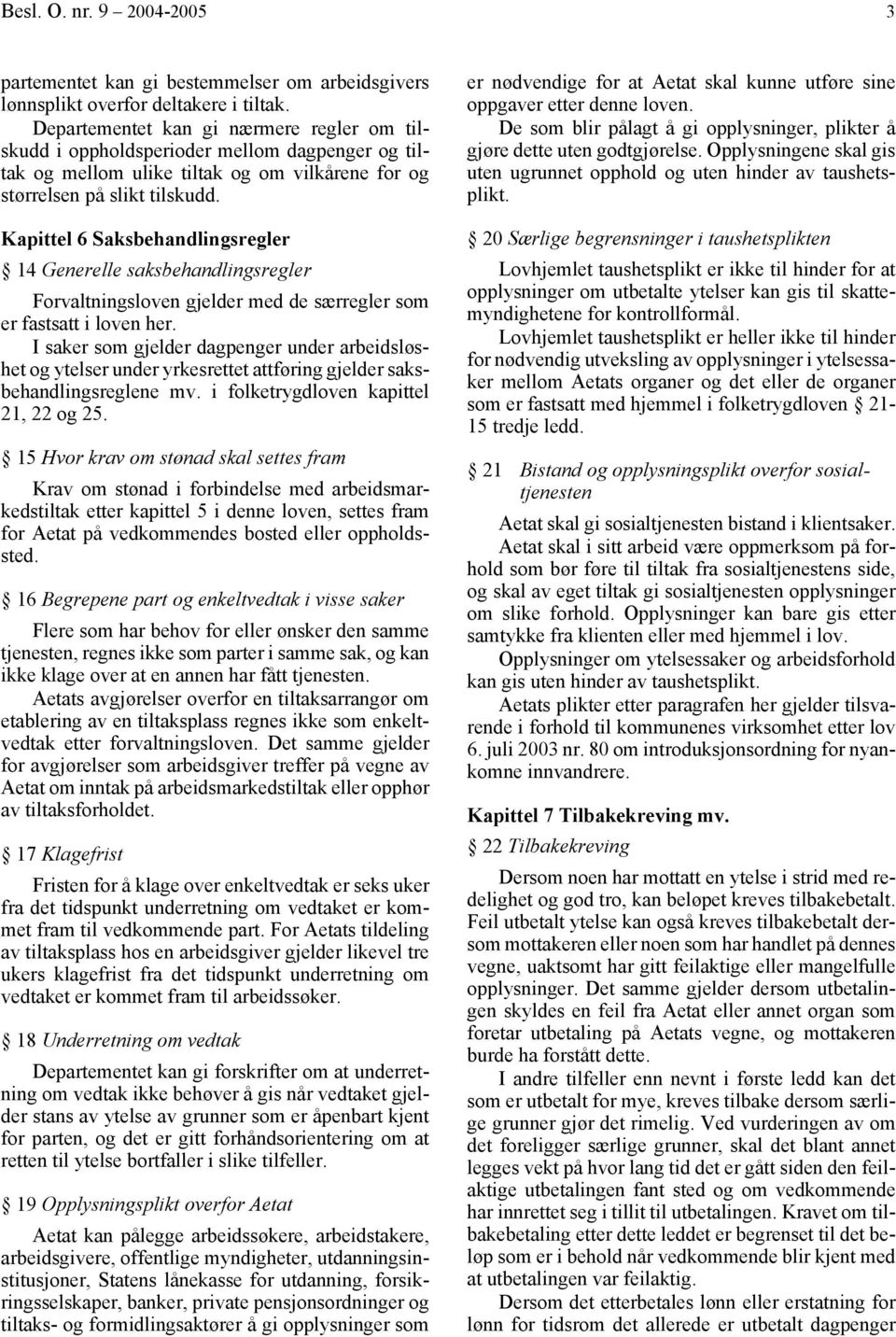 Kapittel 6 Saksbehandlingsregler 14 Generelle saksbehandlingsregler Forvaltningsloven gjelder med de særregler som er fastsatt i loven her.