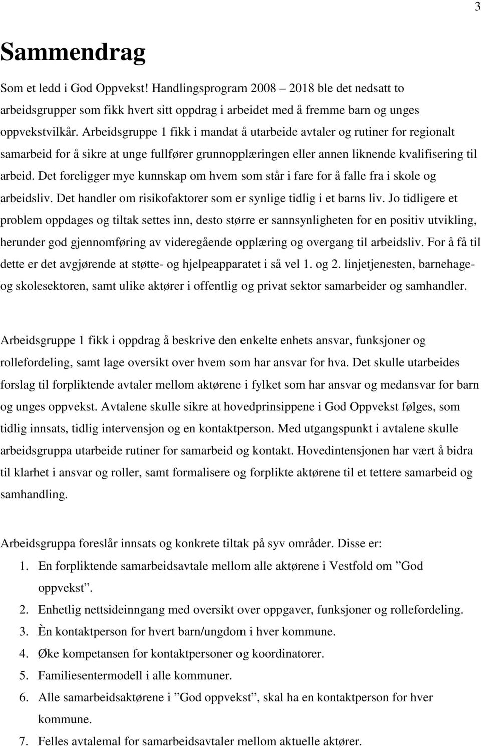 Det foreligger mye kunnskap om hvem som står i fare for å falle fra i skole og arbeidsliv. Det handler om risikofaktorer som er synlige tidlig i et barns liv.