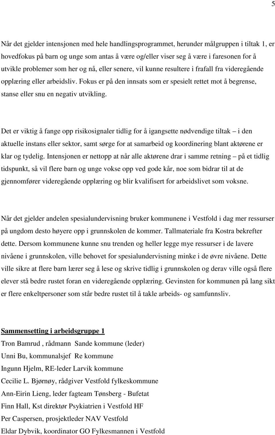 Fokus er på den innsats som er spesielt rettet mot å begrense, stanse eller snu en negativ utvikling.