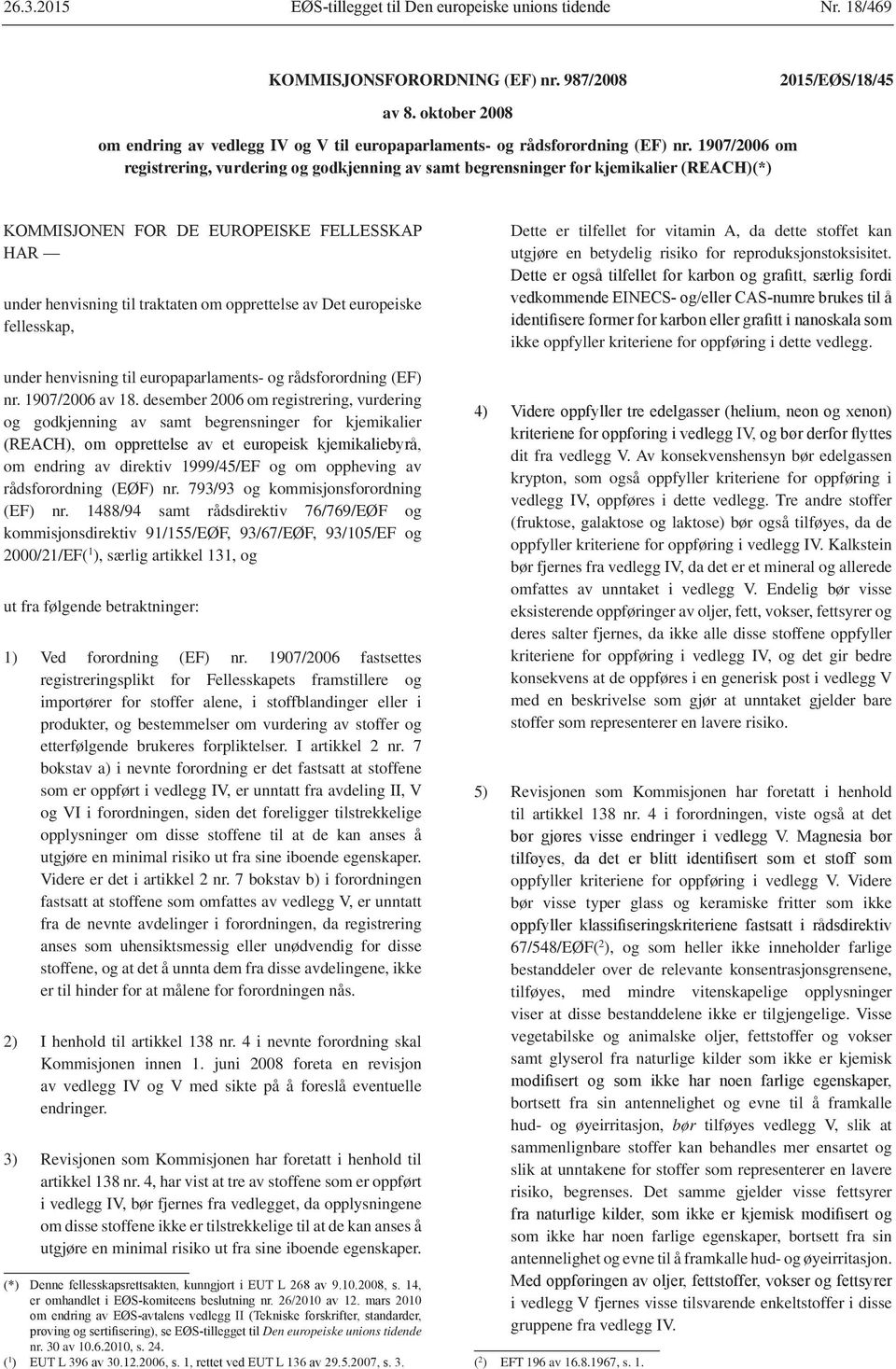 desember 2006 om registrering, vurdering og godkjenning av samt begrensninger for kjemikalier om endring av direktiv 1999/45/EF og om oppheving av rådsforordning (EØF) nr.