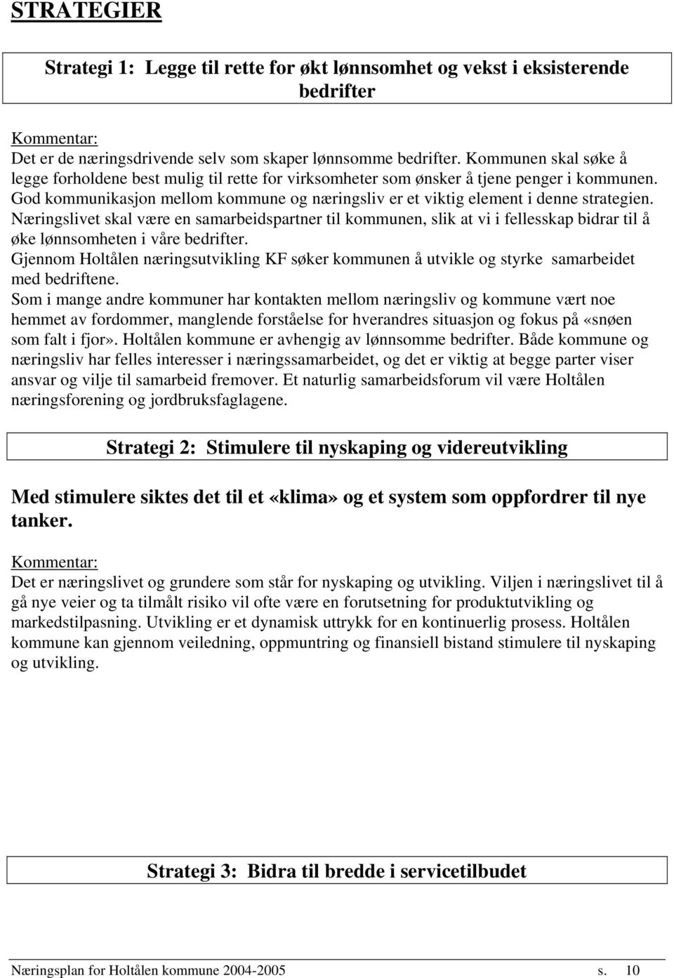 God kommunikasjon mellom kommune og næringsliv er et viktig element i denne strategien.