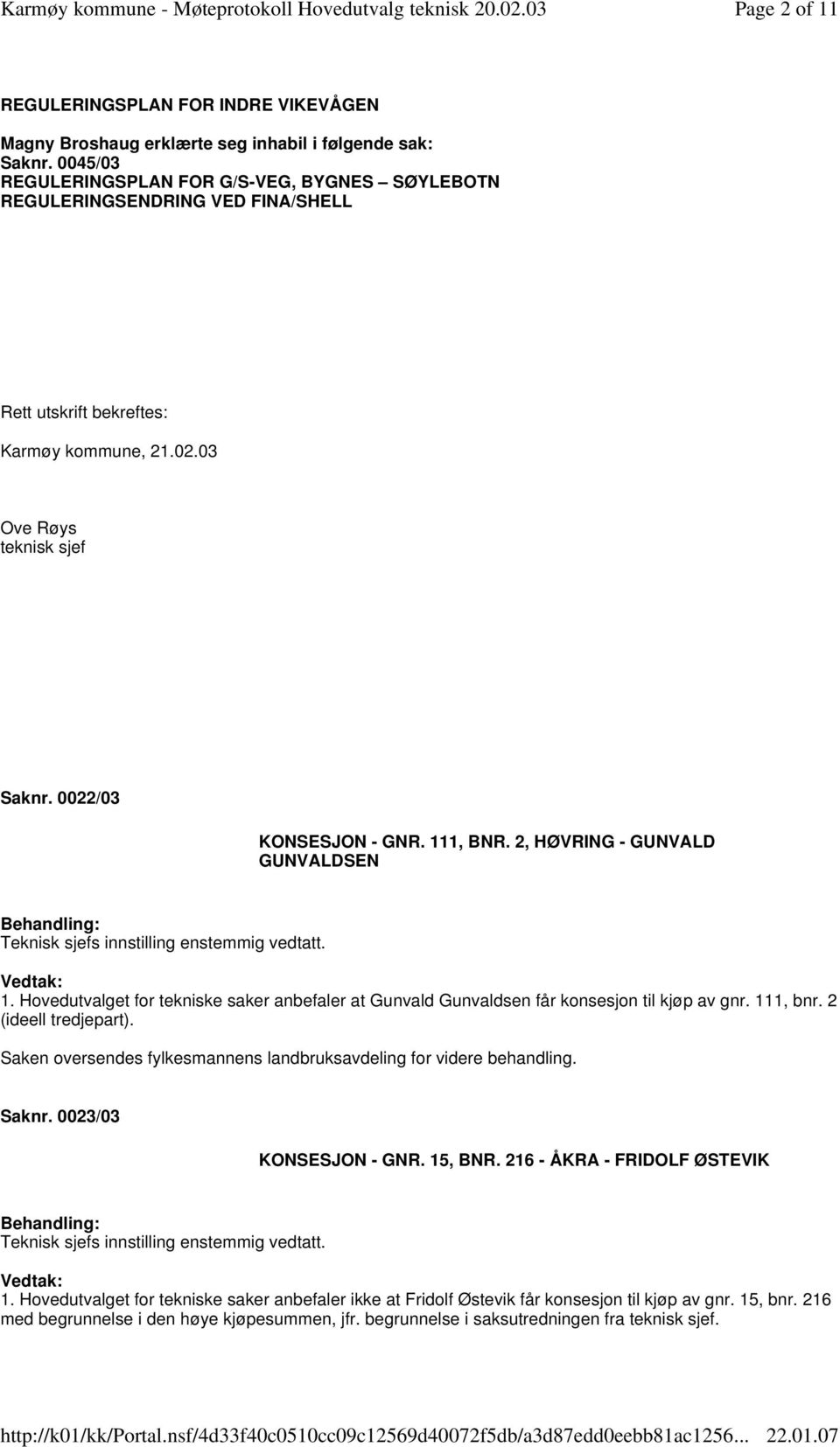 111, BNR. 2, HØVRING - GUNVALD GUNVALDSEN 1. Hovedutvalget for tekniske saker anbefaler at Gunvald Gunvaldsen får konsesjon til kjøp av gnr. 111, bnr. 2 (ideell tredjepart).