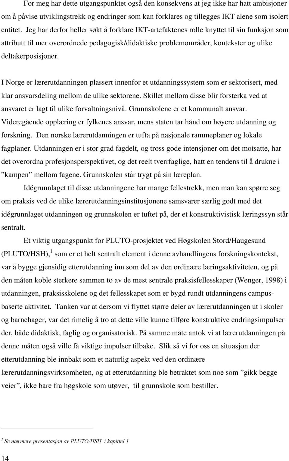 I Norge er lærerutdanningen plassert innenfor et utdanningssystem som er sektorisert, med klar ansvarsdeling mellom de ulike sektorene.