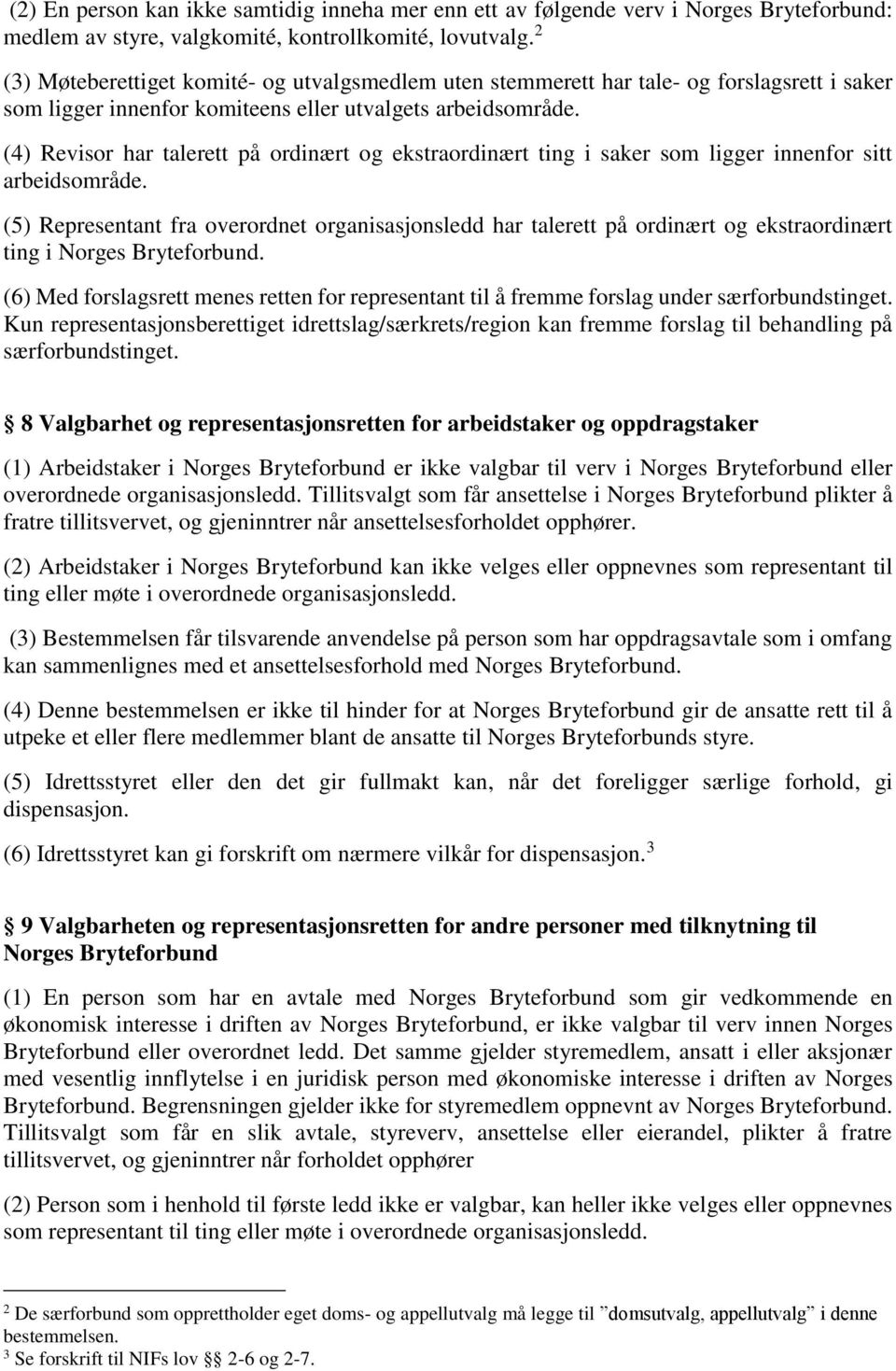 (4) Revisor har talerett på ordinært og ekstraordinært ting i saker som ligger innenfor sitt arbeidsområde.