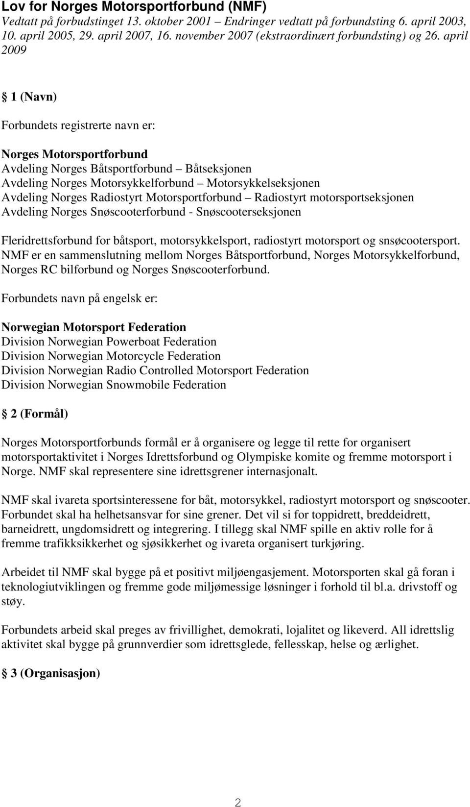 april 2009 1 (Navn) Forbundets registrerte navn er: Norges Motorsportforbund Avdeling Norges Båtsportforbund Båtseksjonen Avdeling Norges Motorsykkelforbund Motorsykkelseksjonen Avdeling Norges