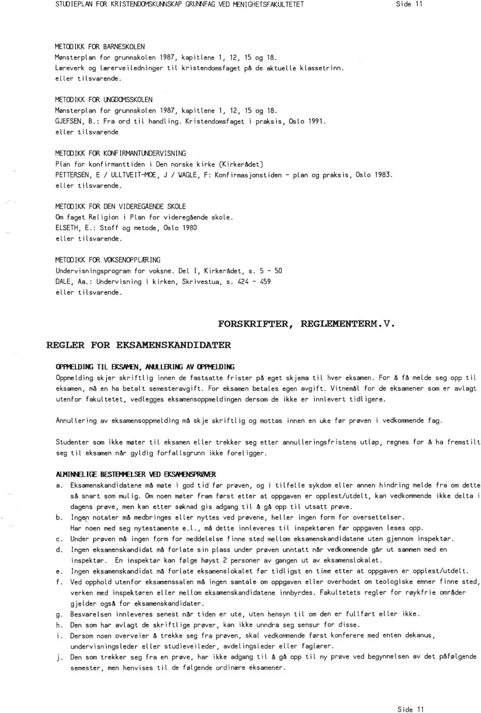 : Fra ord til handling. Kristendomsfaget i praksis, Oslo 1991.