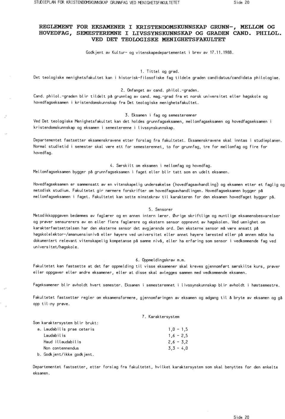 historisk-filosofiske fag tildele graden candidatus/candidata philologiae. 2. Omfanget av cand. philol.-graden. Cand. phi LoL.-graden blir tildelt på grunnlag av cand. mag.