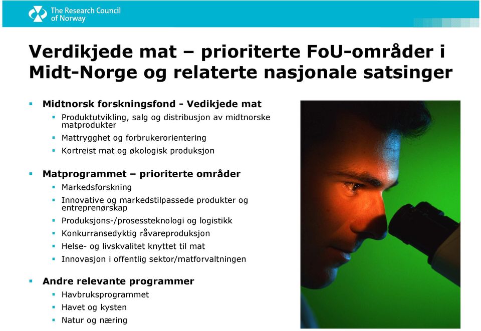 Markedsforskning Innovative og markedstilpassede produkter og entreprenørskap Produksjons-/prosessteknologi og logistikk Konkurransedyktig