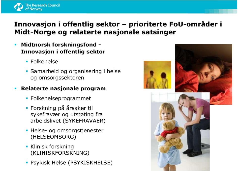 Relaterte nasjonale program Folkehelseprogrammet Forskning på årsaker til sykefravær og utstøting fra