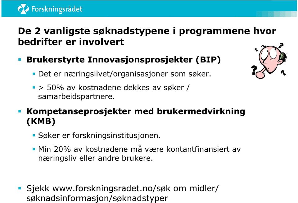 Kompetanseprosjekter med brukermedvirkning (KMB) Søker er forskningsinstitusjonen.