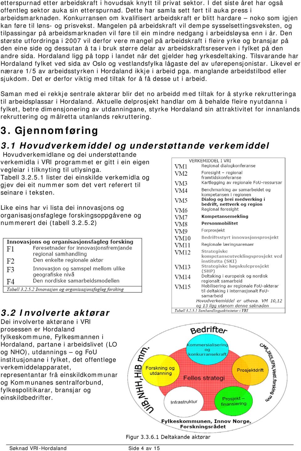 Mangelen på arbeidskraft vil dempe sysselsettingsveksten, og tilpassingar på arbeidsmarknaden vil føre til ein mindre nedgang i arbeidsløysa enn i år.