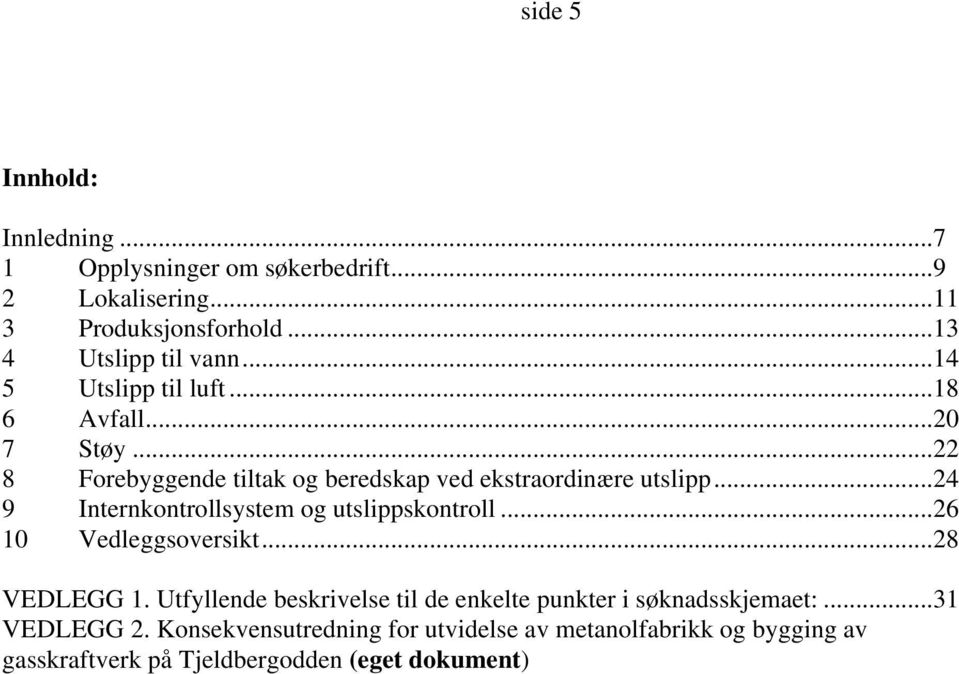 ..24 9 Internkontrollsystem og utslippskontroll...26 10 Vedleggsoversikt...28 VEDLEGG 1.