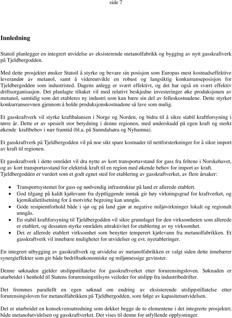 Tjeldbergodden som industristed. Dagens anlegg er svært effektivt, og det har også en svært effektiv driftsorganisasjon.