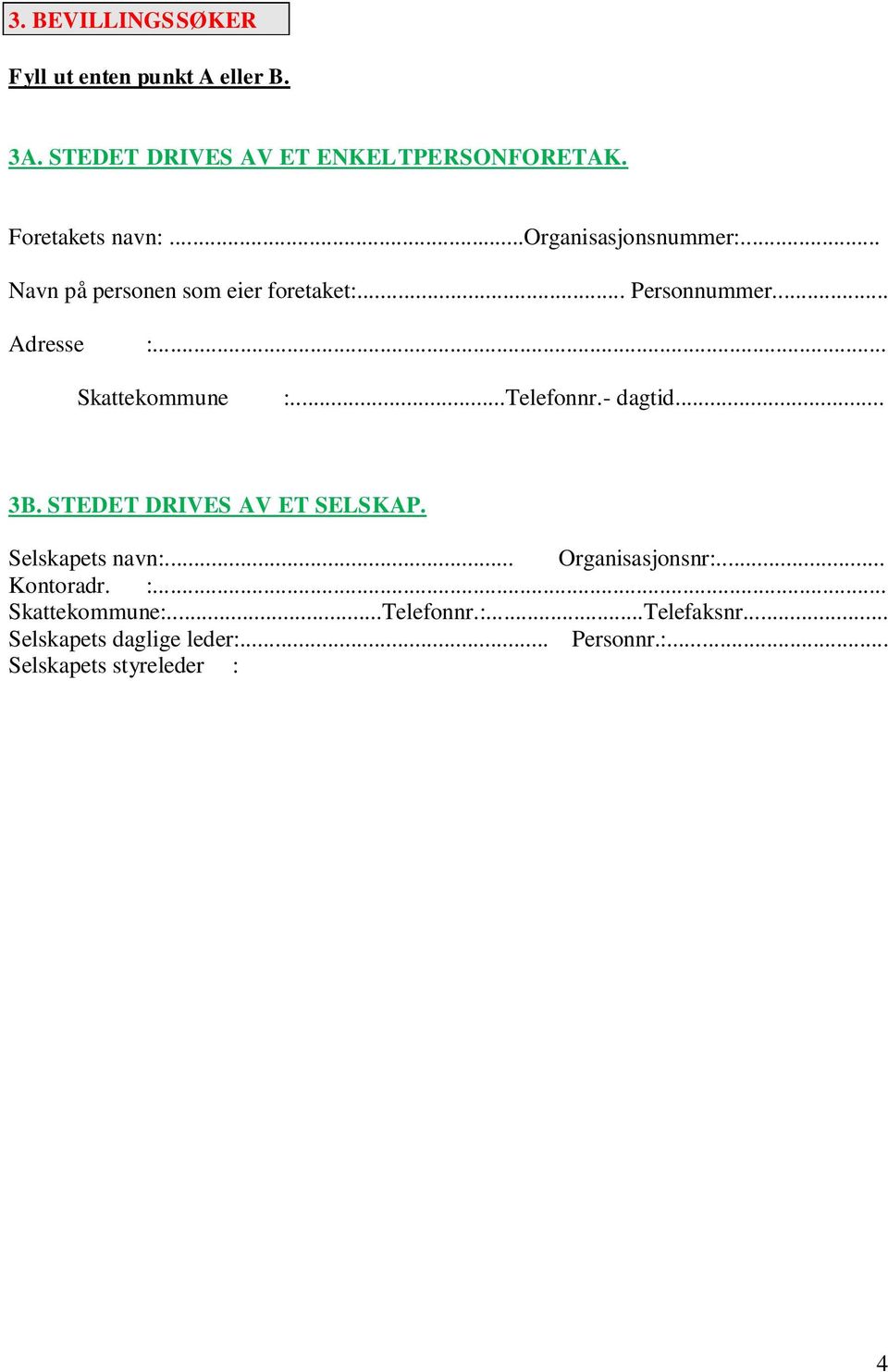 .. Selskapets daglige leder:... Personnr.:... Selskapets styreleder :... Personnr.:... Selskapets kontaktperson overfor kommunen:... Telf.nr... Har selskapet andre skjenkebevillinger?