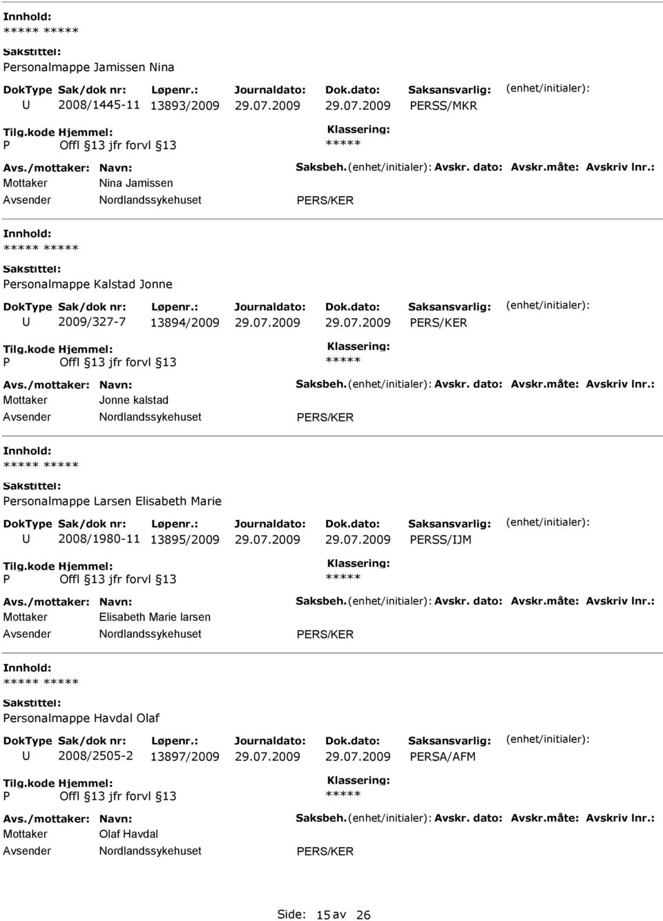 : Mottaker Jonne kalstad ERS/KER ersonalmappe Larsen Elisabeth Marie 2008/1980-11 13895/2009 ERSS/JM Avs./mottaker: Navn: Saksbeh. Avskr. dato: Avskr.