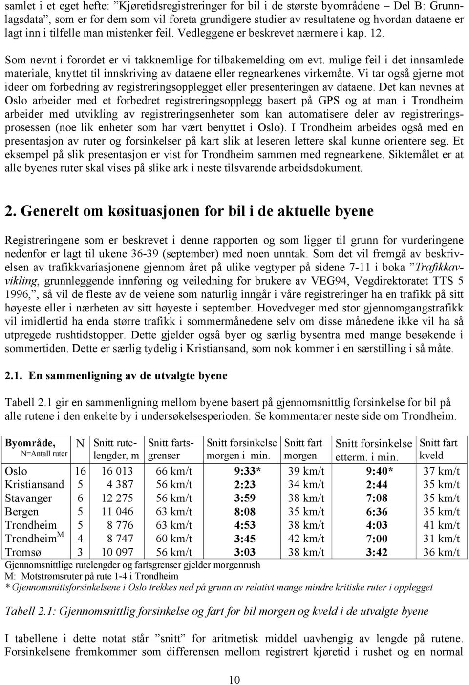 mulige feil i det innsamlede materiale, knyttet til innskriving av dataene eller regnearkenes virkemåte.