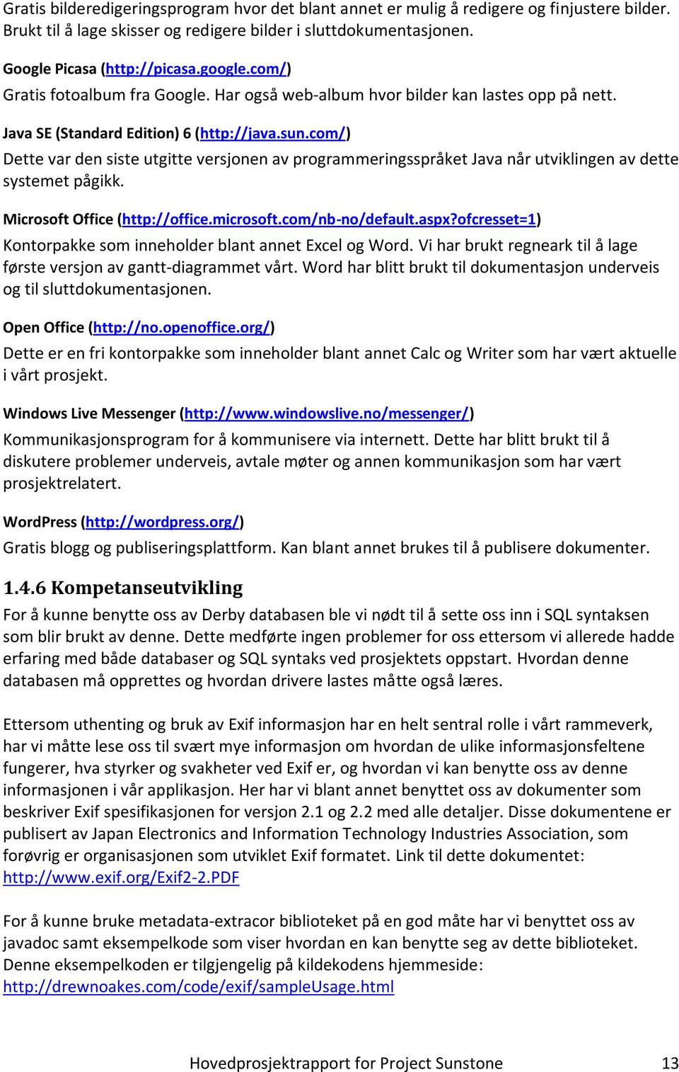 com/) Dette var den siste utgitte versjonen av programmeringsspråket Java når utviklingen av dette systemet pågikk. Microsoft Office (http://office.microsoft.com/nb-no/default.aspx?