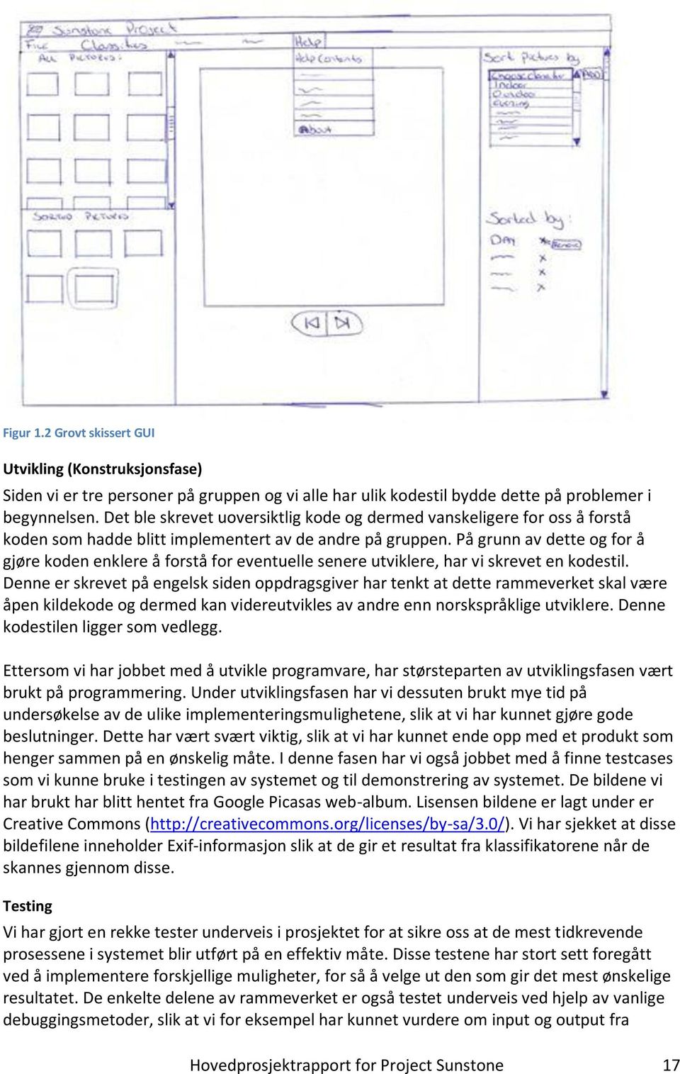 På grunn av dette og for å gjøre koden enklere å forstå for eventuelle senere utviklere, har vi skrevet en kodestil.