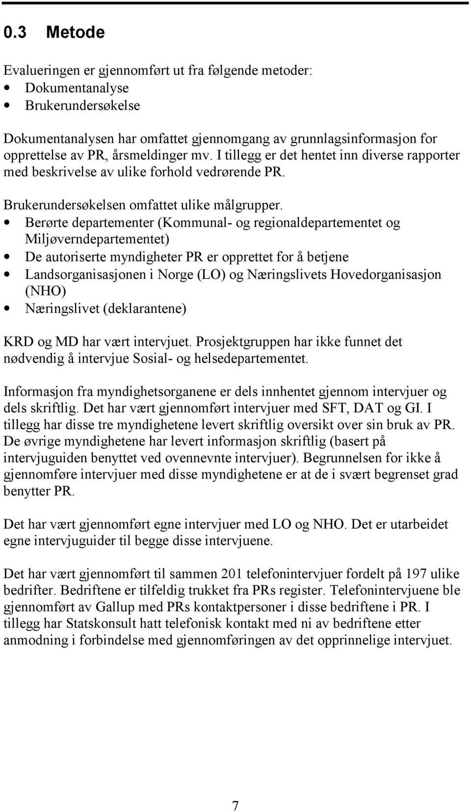 Berørte departementer (Kommunal- og regionaldepartementet og Miljøverndepartementet) De autoriserte myndigheter PR er opprettet for å betjene Landsorganisasjonen i Norge (LO) og Næringslivets