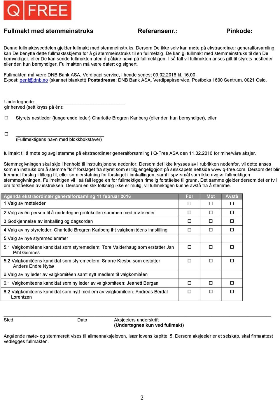 De kan gi fullmakt med stemmeinstruks til den De bemyndiger, eller De kan sende fullmakten uten å påføre navn på fullmektigen.