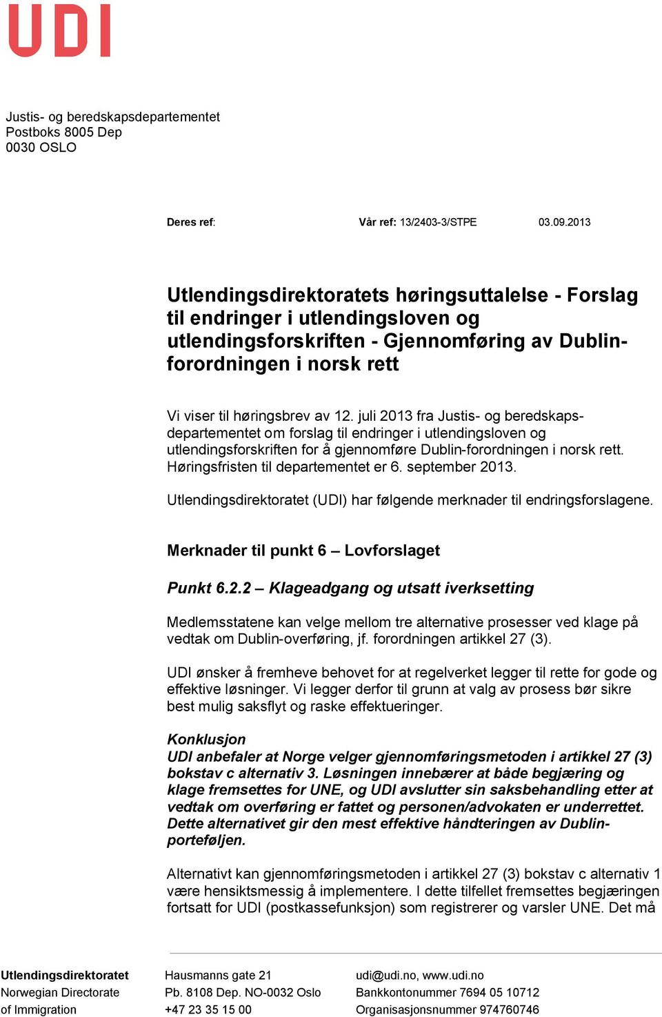 juli 2013 fra Justis- og beredskapsdepartementet om forslag til endringer i utlendingsloven og utlendingsforskriften for å gjennomføre Dublin-forordningen i norsk rett.