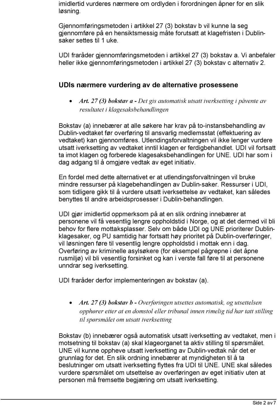 UDI fraråder gjennomføringsmetoden i artikkel 27 (3) bokstav a. Vi anbefaler heller ikke gjennomføringsmetoden i artikkel 27 (3) bokstav c alternativ 2.