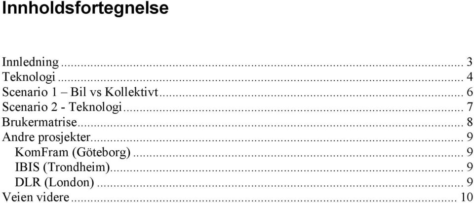 .. 6 Scenario 2 - Teknologi... 7 Brukermatrise.