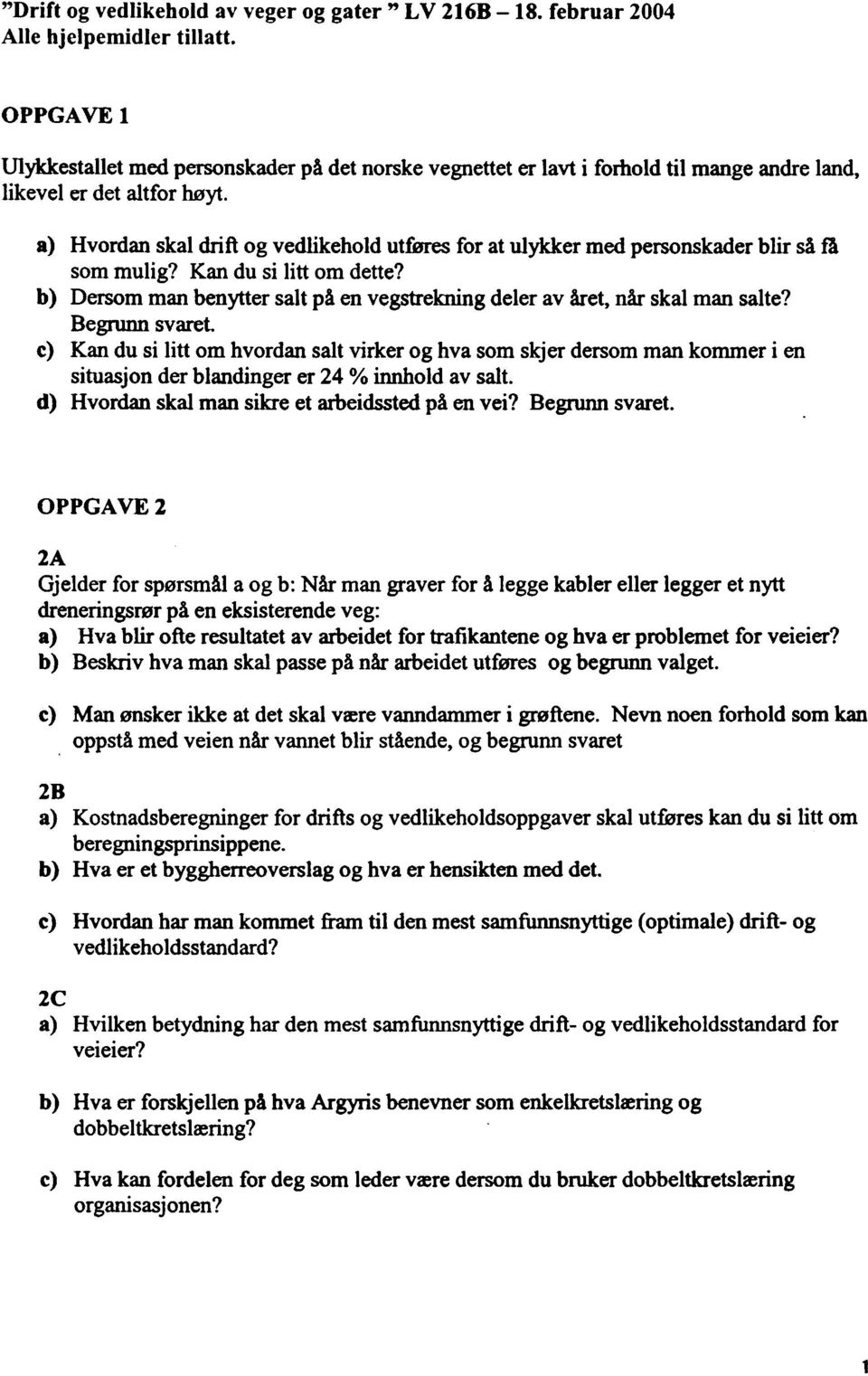 a) Hvrdan skal drift g vedlikehld utføres fr at ulykker med persnskader blir så fl sm mulig? Kan du si litt m dette? b) Dersm man benytter salt på en vegstrekning deler av året, når skal man salte?