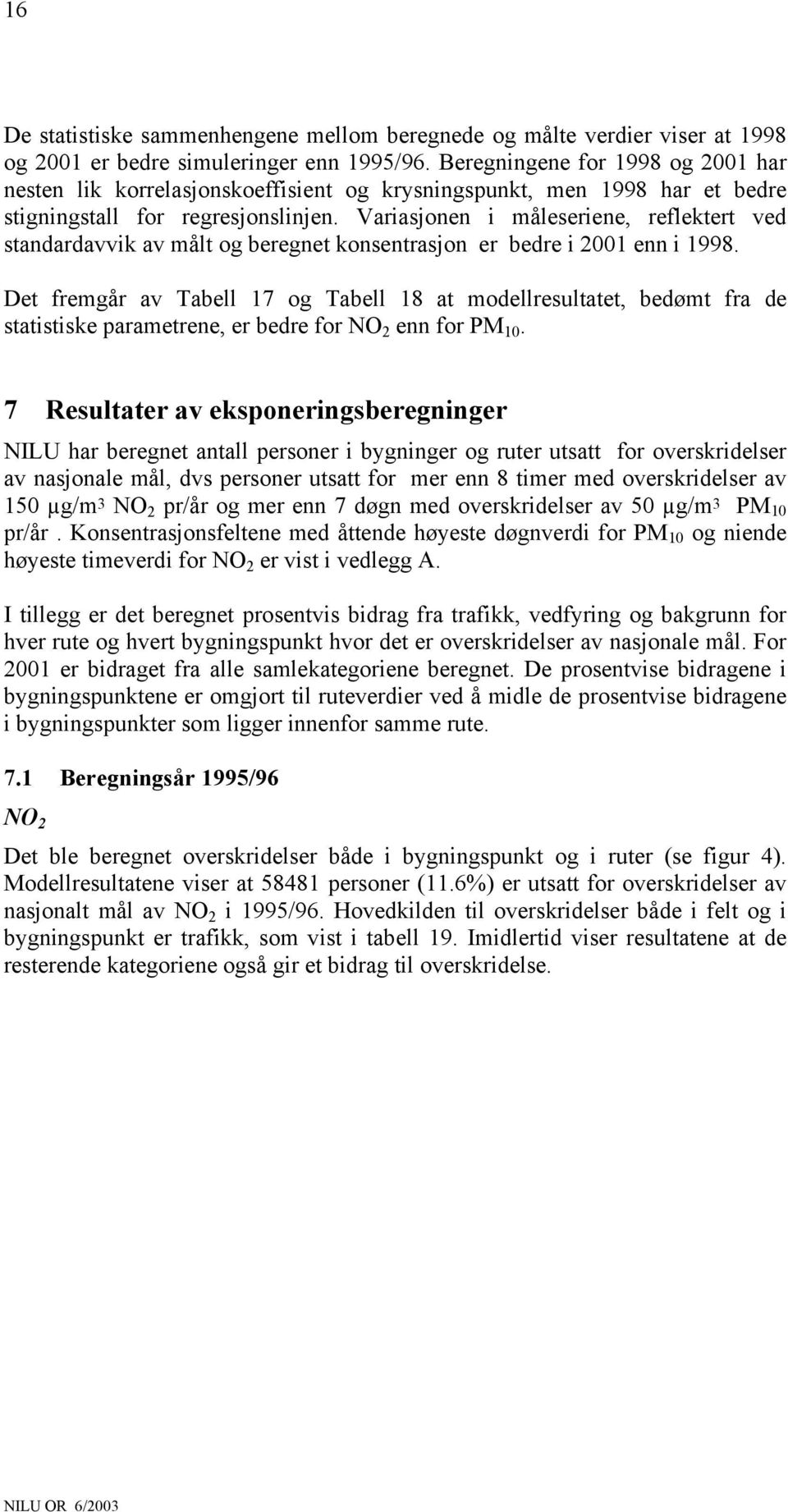 Variasjonen i måleseriene, reflektert ved standardavvik av målt og beregnet konsentrasjon er bedre i 2001 enn i 1998.