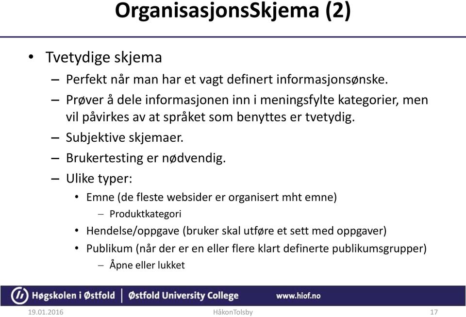 Subjektive skjemaer. Brukertesting er nødvendig.