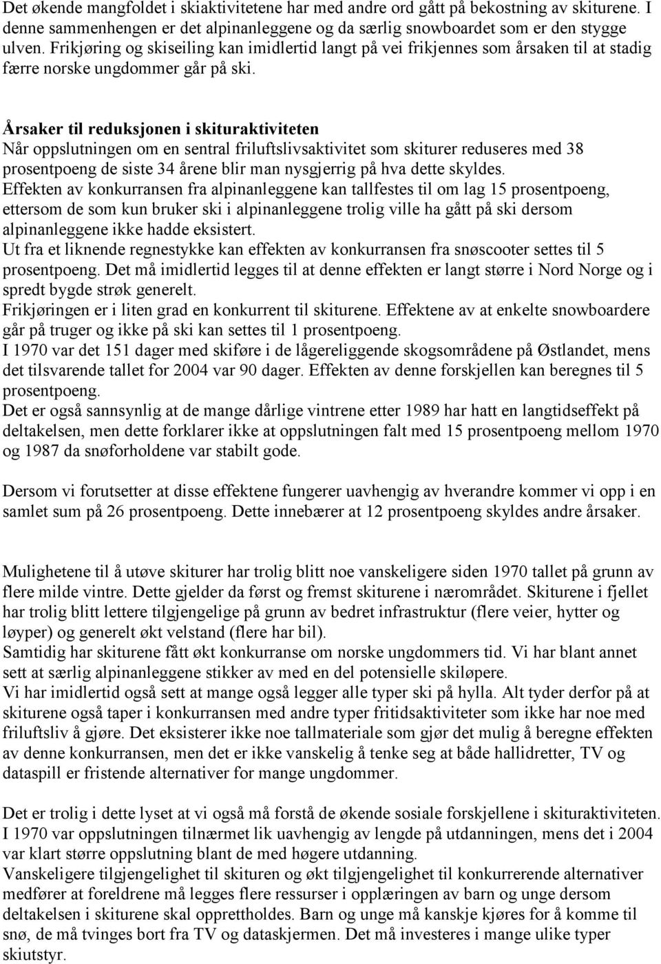 Årsaker til reduksjonen i skituraktiviteten Når oppslutningen om en sentral friluftslivsaktivitet som skiturer reduseres med 38 prosentpoeng de siste 34 årene blir man nysgjerrig på hva dette skyldes.