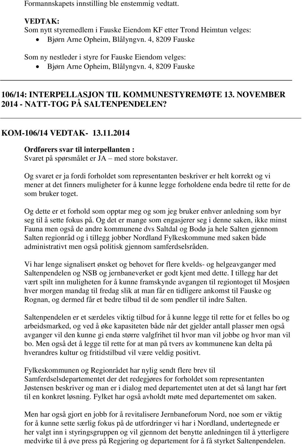 NOVEMBER 2014 - NATT-TOG PÅ SALTENPENDELEN? KOM-106/14 VEDTAK- 13.11.2014 Ordførers svar til interpellanten : Svaret på spørsmålet er JA med store bokstaver.