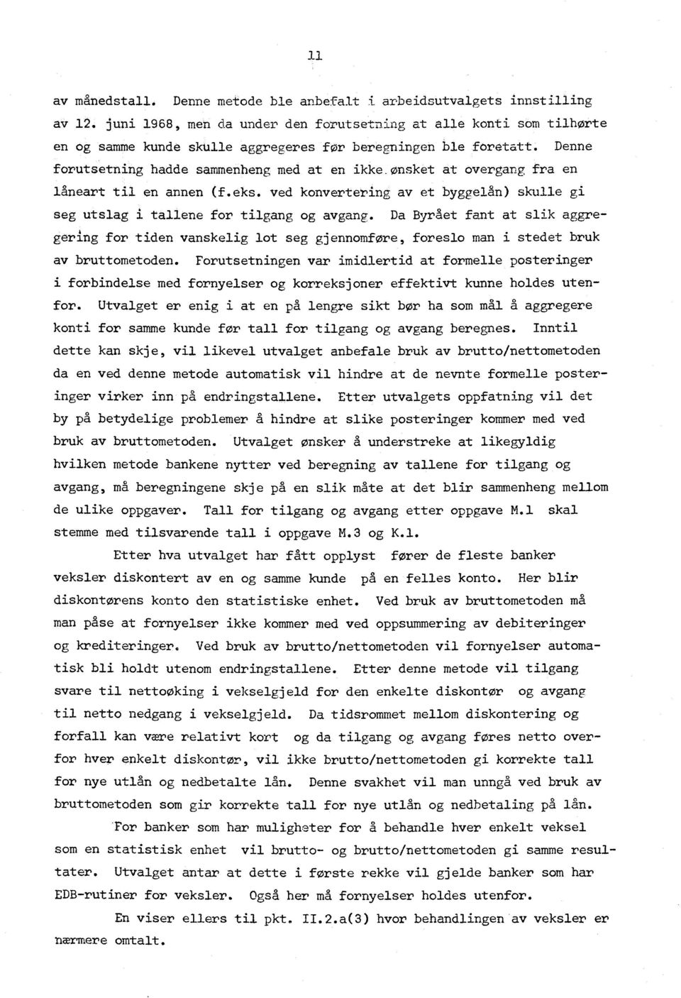 ønsket at overgang fra en låneart til en annen (f.eks. ved konvertering av et byggelån) skulle gi seg utslag i tallene for tilgang og avgang.