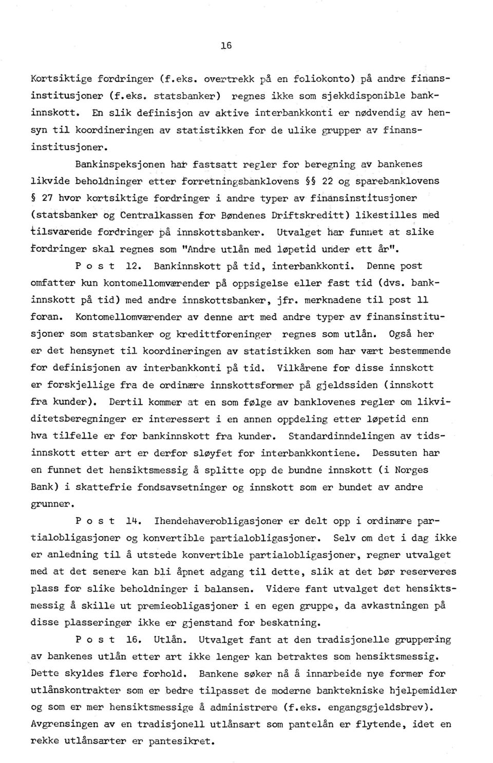 Bankinspeksjonen hat fastsatt regler for beregning av bankenes likvide beholdninger etter forretningsbanklovens 22 og sparebanklovens 27 hvor kortsiktige fordringer i andre typer av