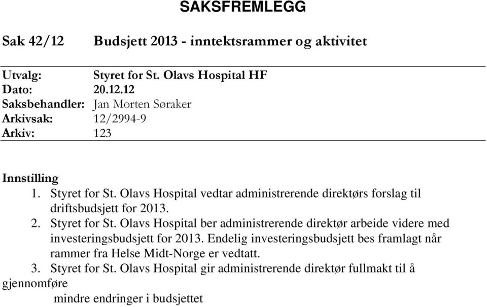 Olavs Hospital ber administrerende direktør arbeide videre med investeringsbudsjett for 2013.