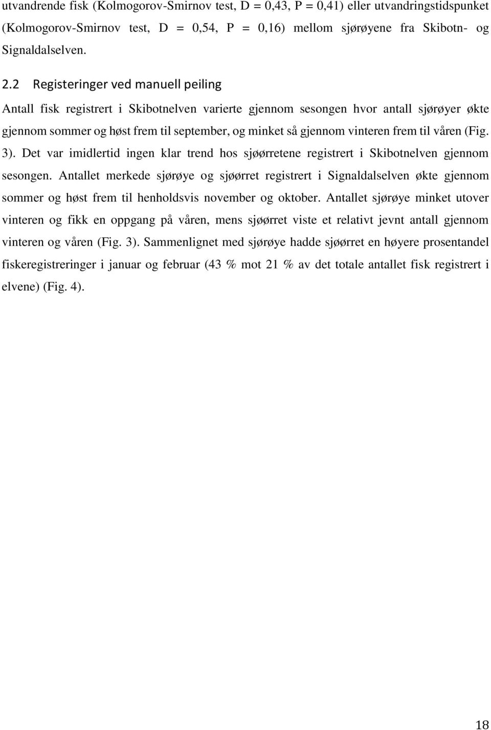 frem til våren (Fig. 3). Det var imidlertid ingen klar trend hos sjøørretene registrert i Skibotnelven gjennom sesongen.