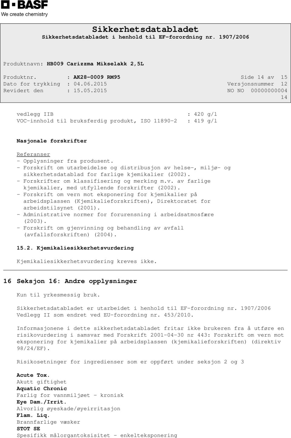 - Forskrift om vern mot eksponering for kjemikalier på arbeidsplassen (Kjemikalieforskriften), Direktoratet for arbeidstilsynet (2001).