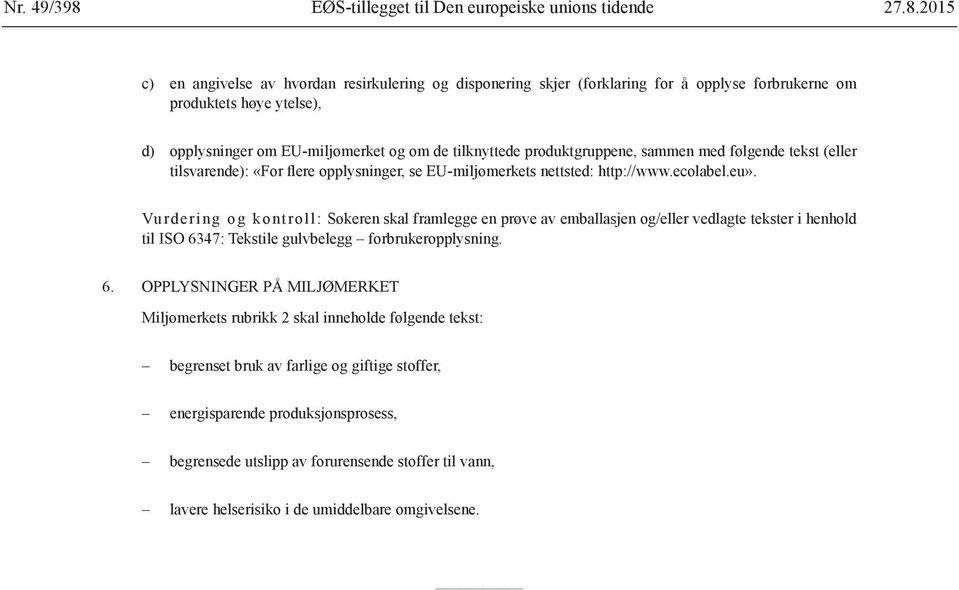 2015 c) en angivelse av hvordan resirkulering og disponering skjer (forklaring for å opplyse forbrukerne om produktets høye ytelse), d) opplysninger om EU-miljømerket og om de tilknyttede