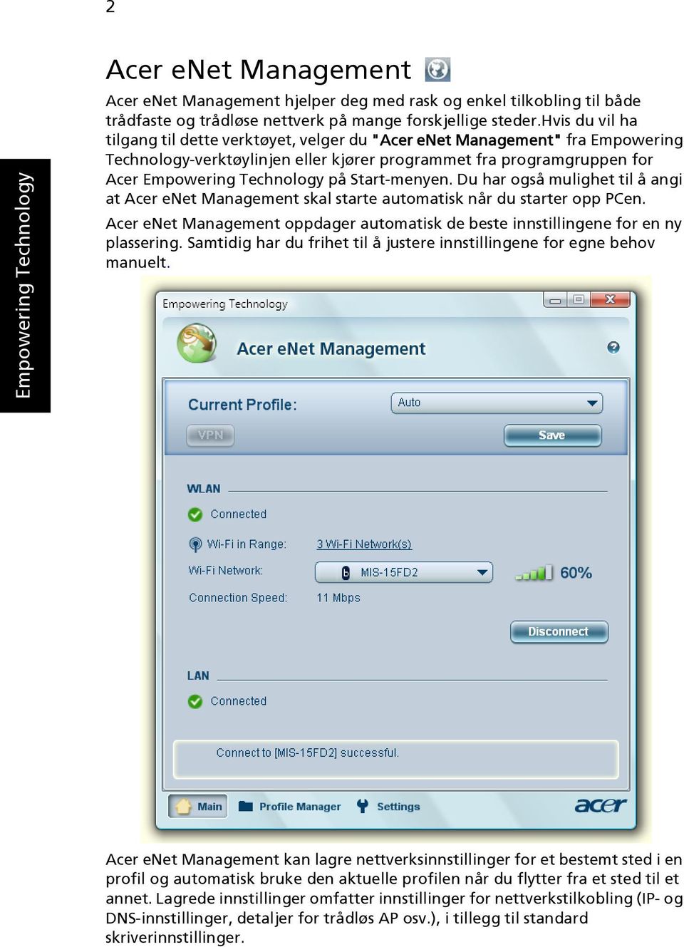 Start-menyen. Du har også mulighet til å angi at Acer enet Management skal starte automatisk når du starter opp PCen.