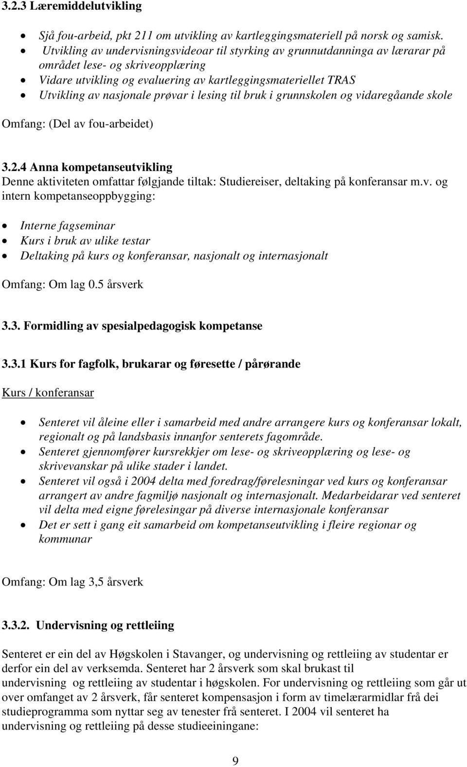 prøvar i lesing til bruk i grunnskolen og vidaregåande skole Omfang: (Del av fou-arbeidet) 3.2.