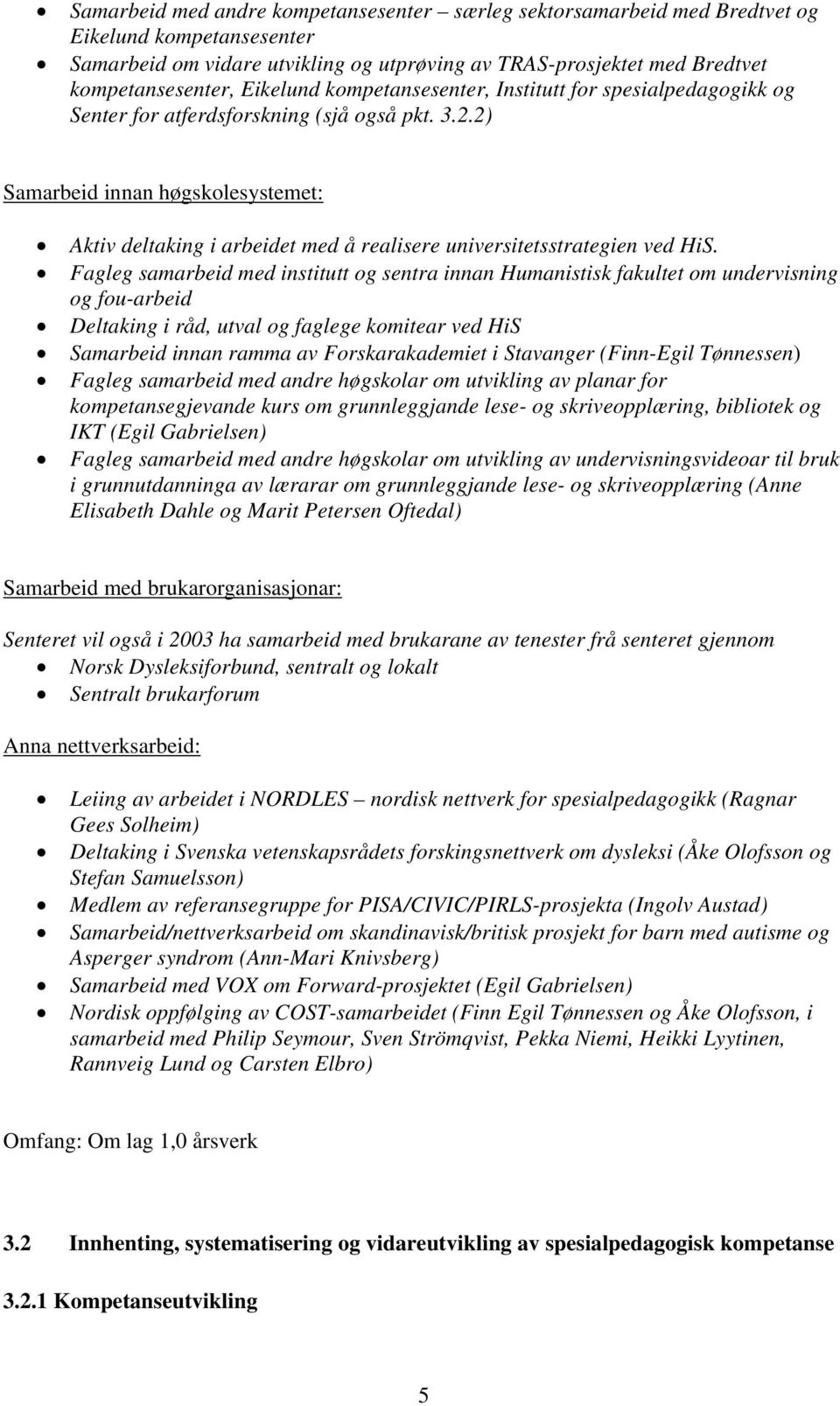 2) Samarbeid innan høgskolesystemet: Aktiv deltaking i arbeidet med å realisere universitetsstrategien ved HiS.