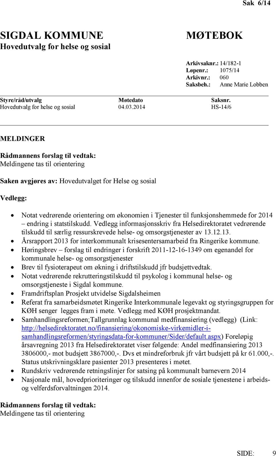 endring i statstilskudd. Vedlegg informasjonsskriv fra Helsedirektoratet vedrørende tilskudd til særlig ressurskrevede helse- og omsorgstjenester av 13.