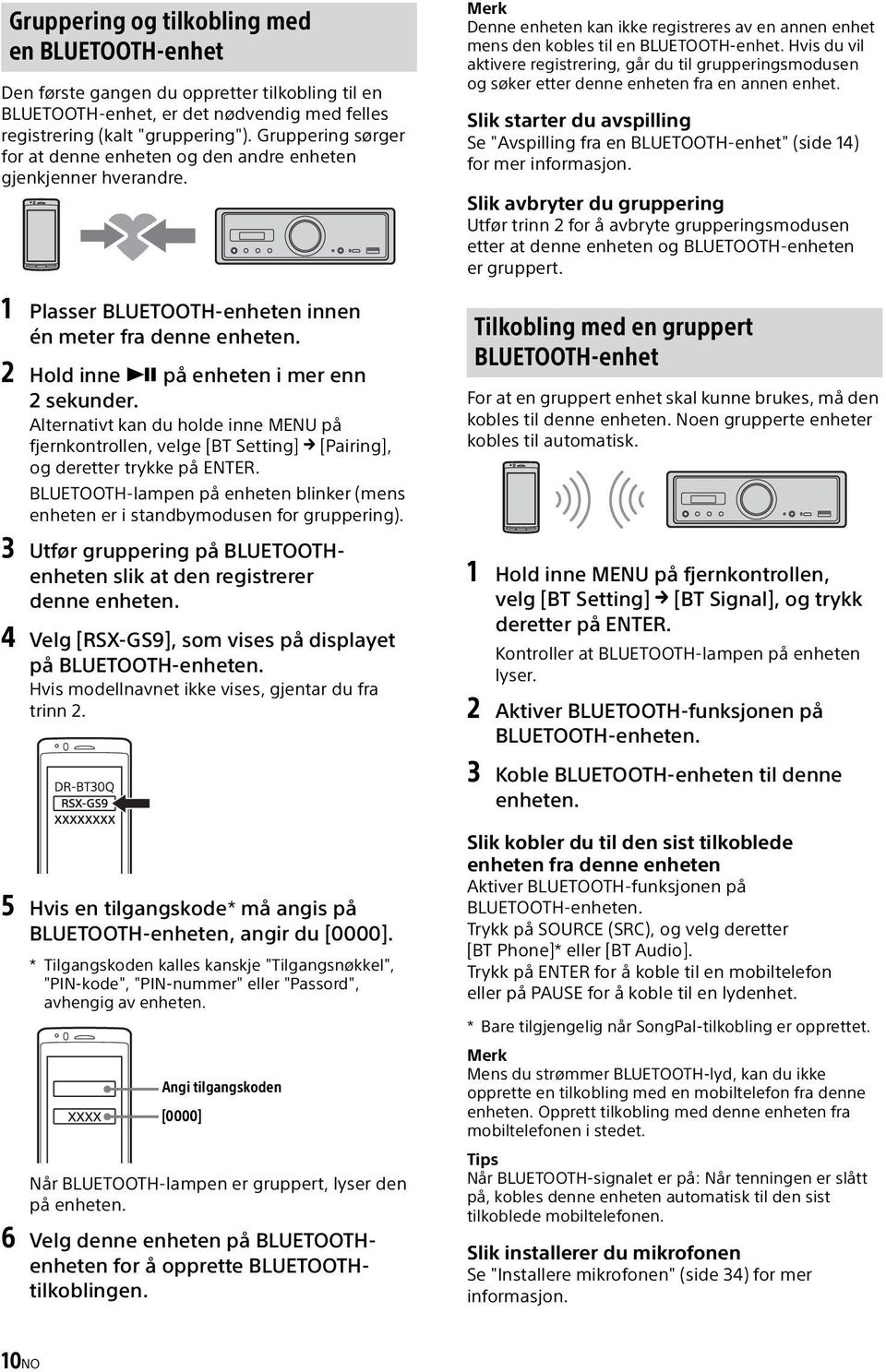 Alternativt kan du holde inne MENU på fjernkontrollen, velge [BT Setting] [Pairing], og deretter trykke på ENTER. BLUETOOTH-lampen på enheten blinker (mens enheten er i standbymodusen for gruppering).