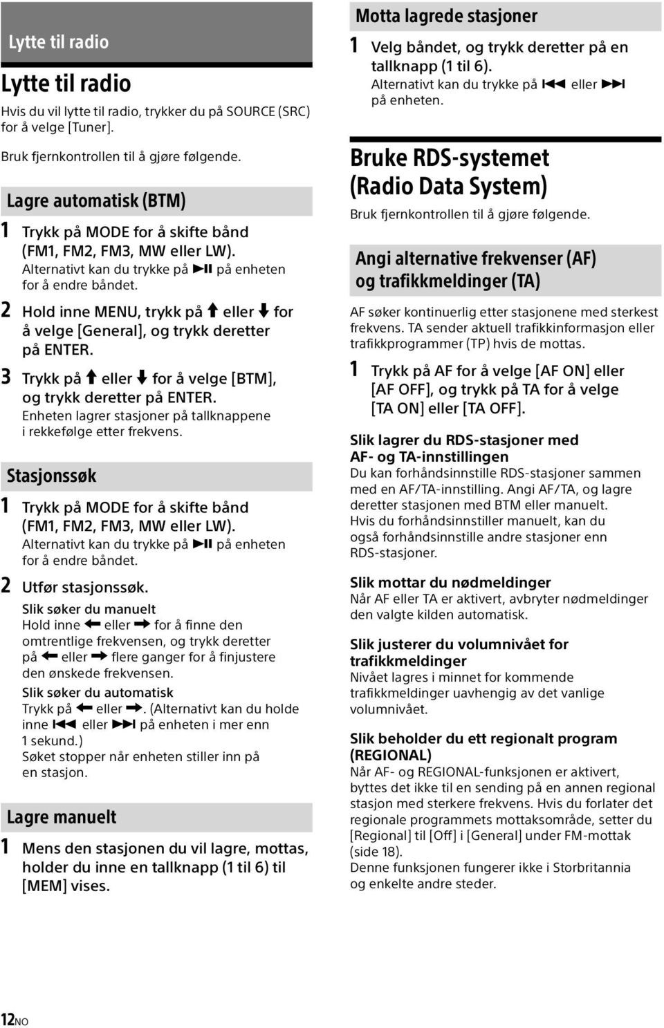 2 Hold inne MENU, trykk på eller for å velge [General], og trykk deretter på ENTER. 3 Trykk på eller for å velge [BTM], og trykk deretter på ENTER.