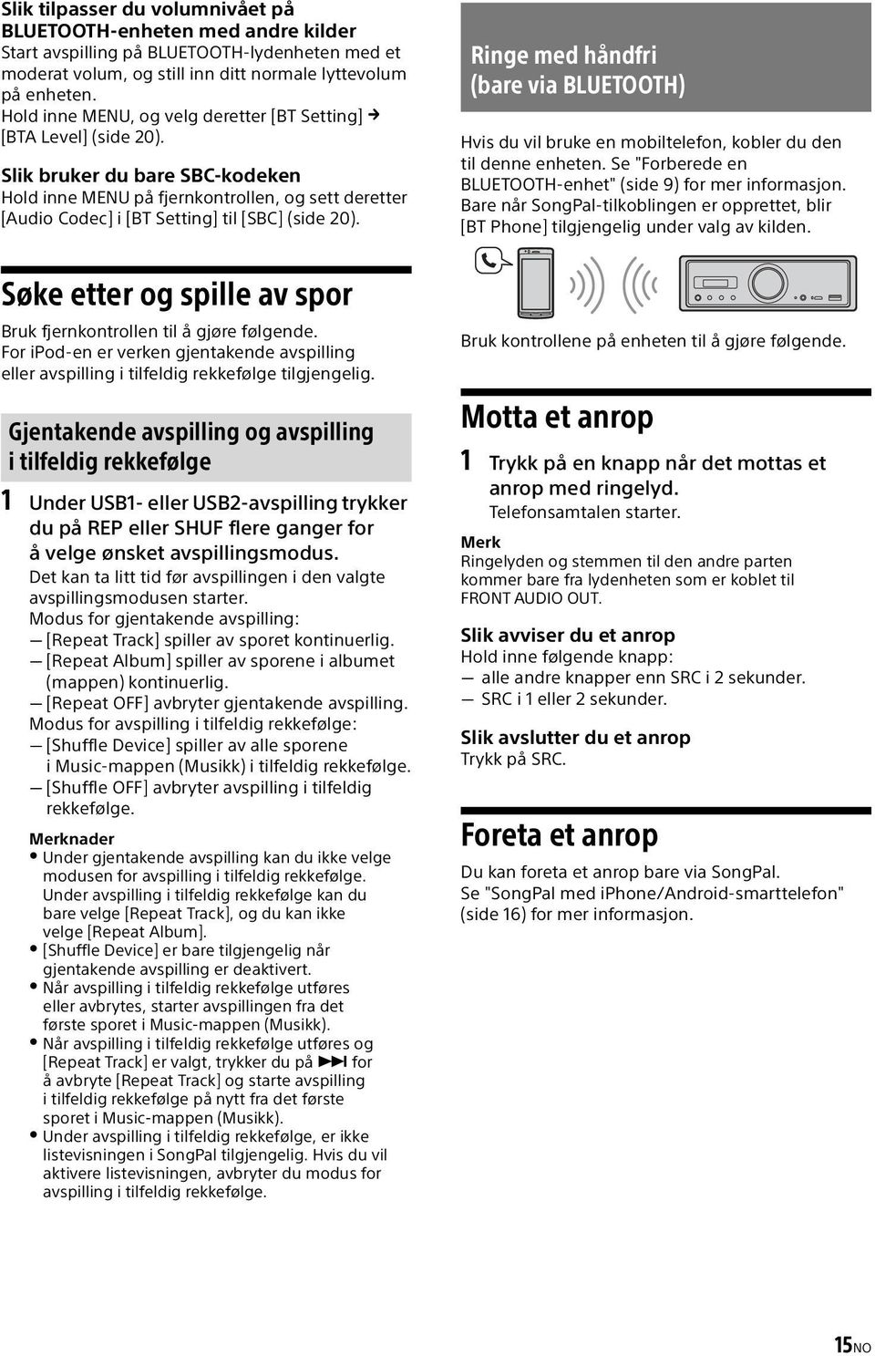 Slik bruker du bare SBC-kodeken Hold inne MENU på fjernkontrollen, og sett deretter [Audio Codec] i [BT Setting] til [SBC] (side 20).