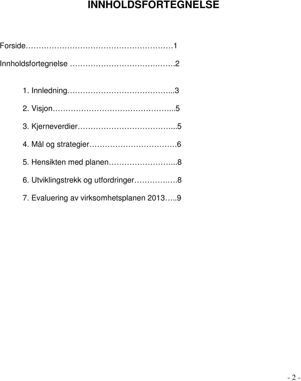 Mål og strategier.6 5. Hensikten med planen...8 6.