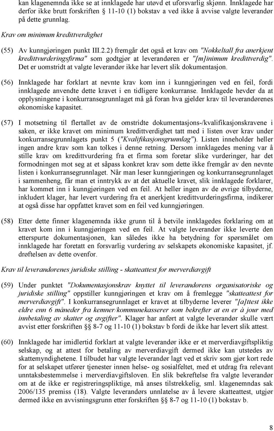 2) fremgår det også et krav om "Nøkkeltall fra anerkjent kredittvurderingsfirma" som godtgjør at leverandøren er "[m]inimum kredittverdig".