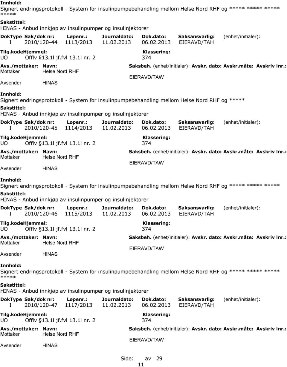 2 374 HINAS Signert endringsprotokoll - System for insulinpumpebehandling mellom og ***** HINAS - Anbud innkjøp av insulinpumper og insulinjektorer I 2010/120-45 1114/2013 11.02.