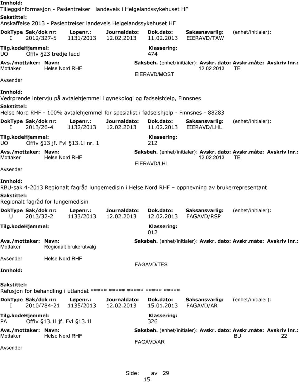 02.2013 11.02.2013 EIERAVD/LHL UO Offlv 13 jf. Fvl 13.1l nr. 1 212 12.02.2013 TE EIERAVD/LHL RBU-sak 4-2013 Regionalt fagråd lungemedisin i oppnevning av brukerrepresentant Regionalt fagråd for lungemedisin U 2013/32-2 1133/2013 12.