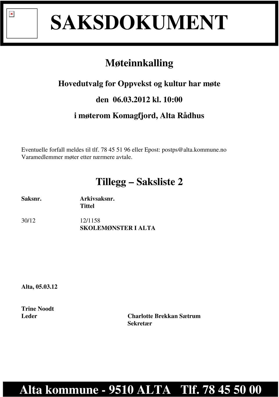 kommune.no Varamedlemmer møter etter nærmere avtale. Tillegg Saksliste 2 Saksnr. Arkivsaksnr.